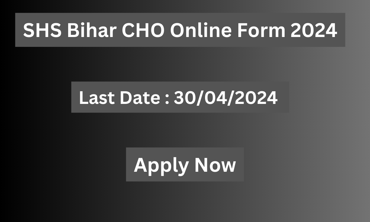 SHS Bihar CHO Online Form 2024